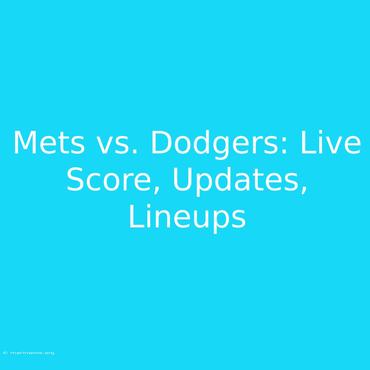 Mets Vs. Dodgers: Live Score, Updates, Lineups