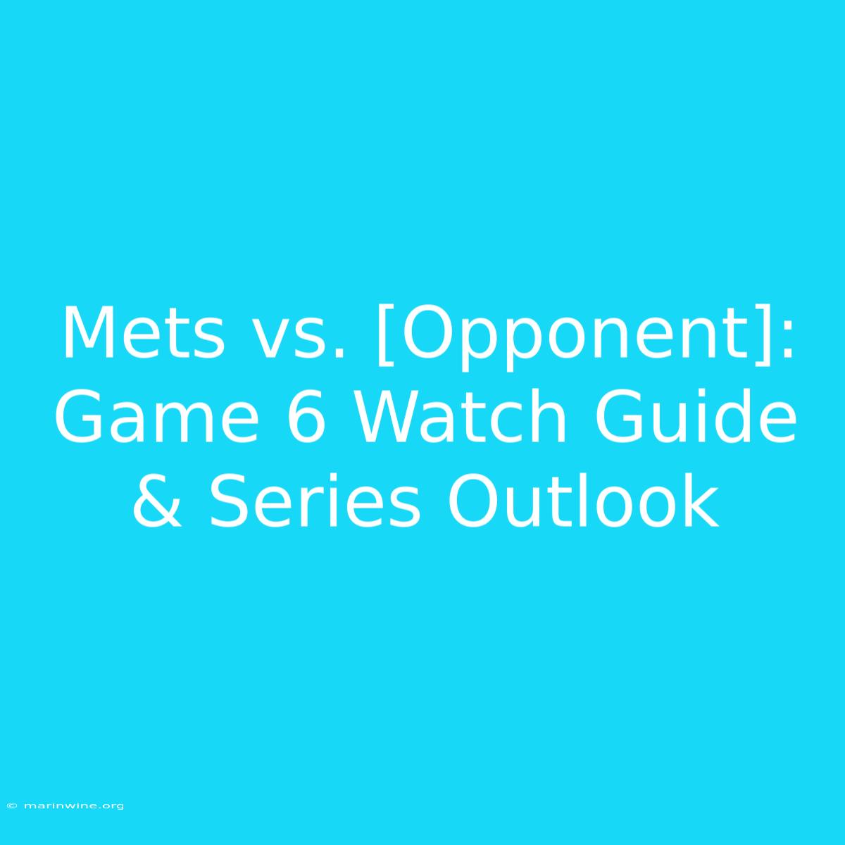 Mets Vs. [Opponent]: Game 6 Watch Guide & Series Outlook