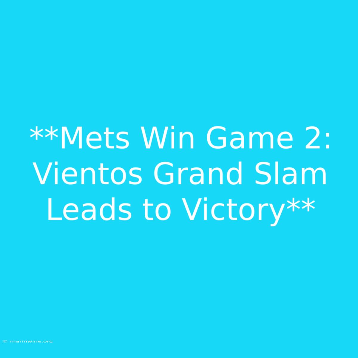 **Mets Win Game 2: Vientos Grand Slam Leads To Victory**