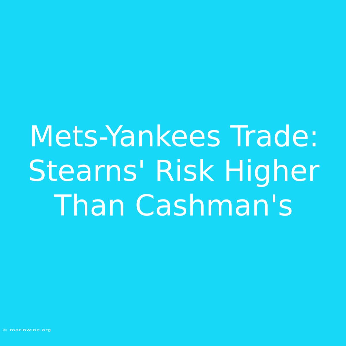 Mets-Yankees Trade: Stearns' Risk Higher Than Cashman's