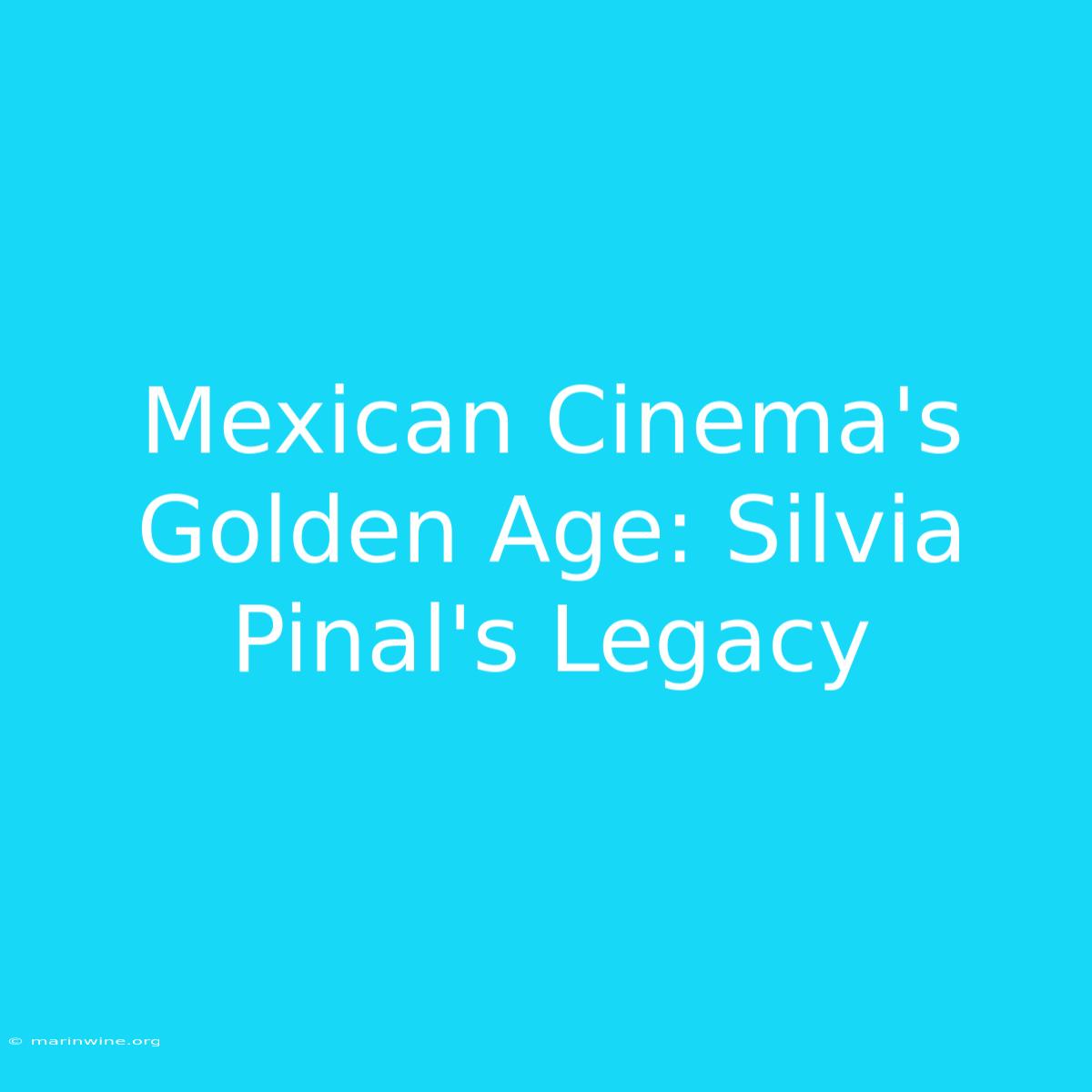 Mexican Cinema's Golden Age: Silvia Pinal's Legacy