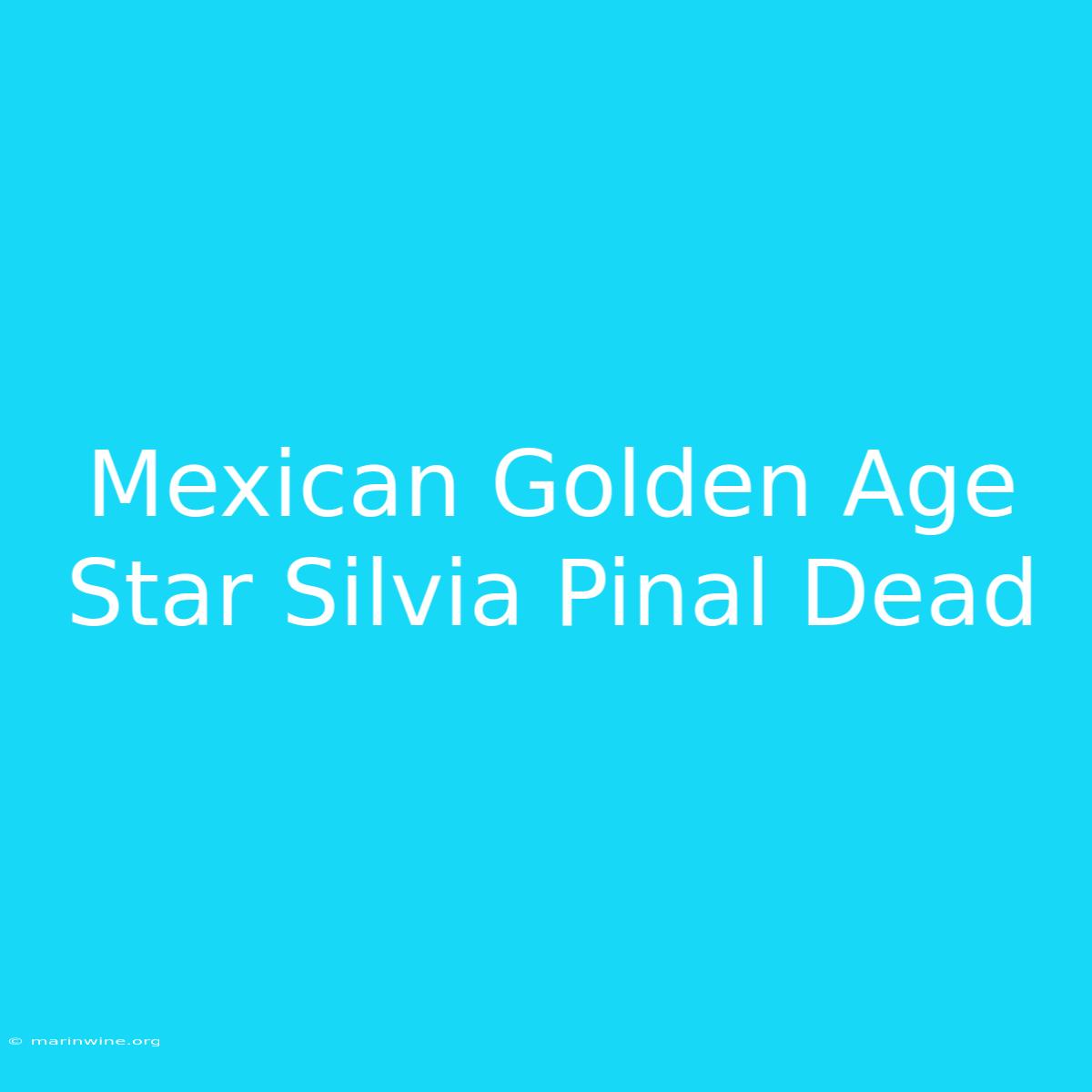 Mexican Golden Age Star Silvia Pinal Dead