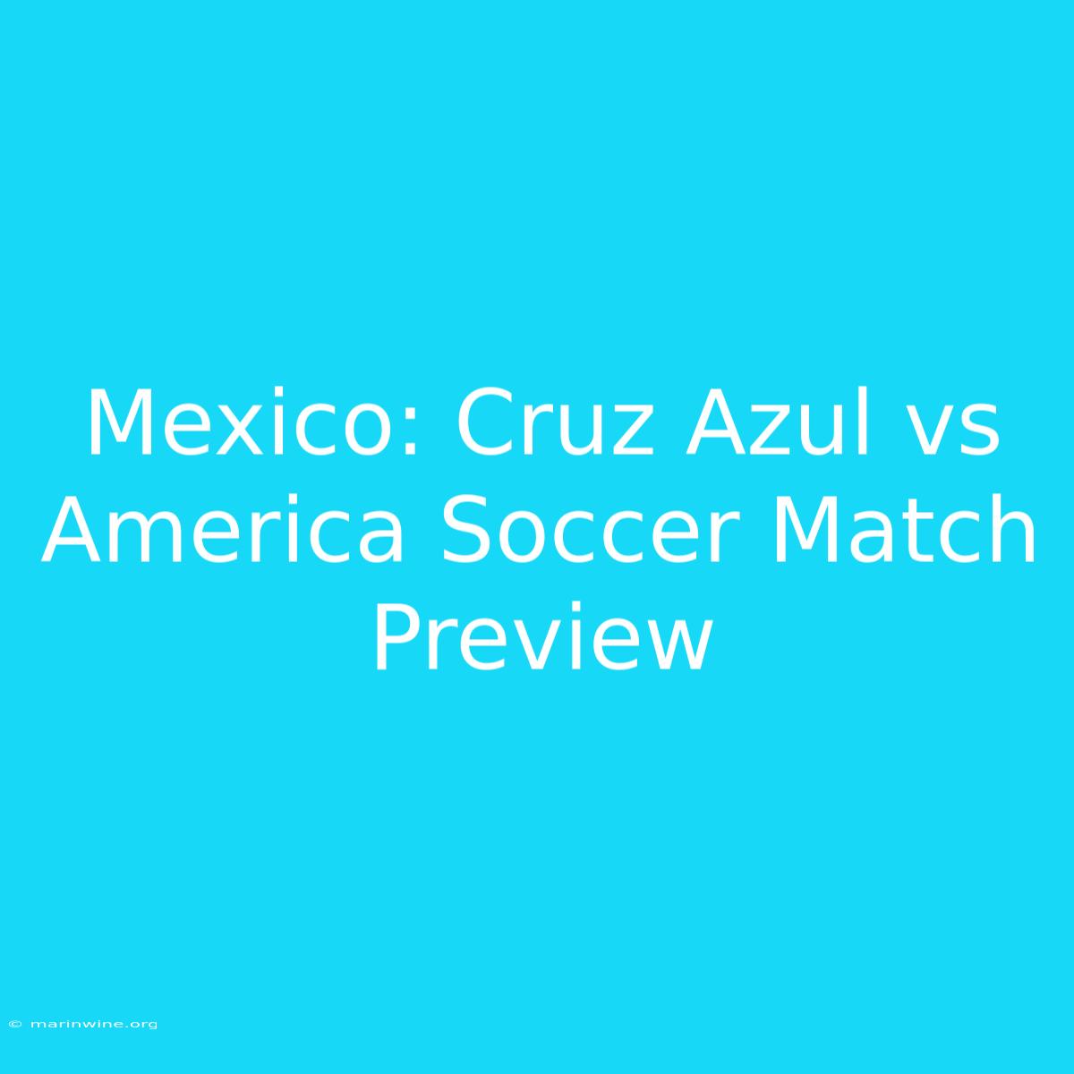 Mexico: Cruz Azul Vs America Soccer Match Preview