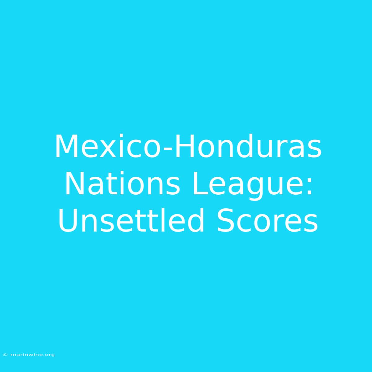 Mexico-Honduras Nations League: Unsettled Scores