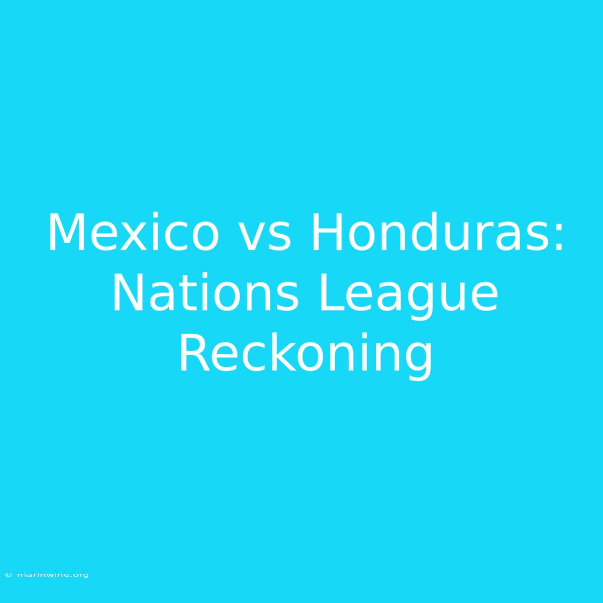 Mexico Vs Honduras: Nations League Reckoning