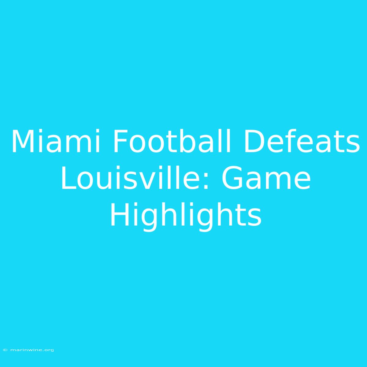 Miami Football Defeats Louisville: Game Highlights 