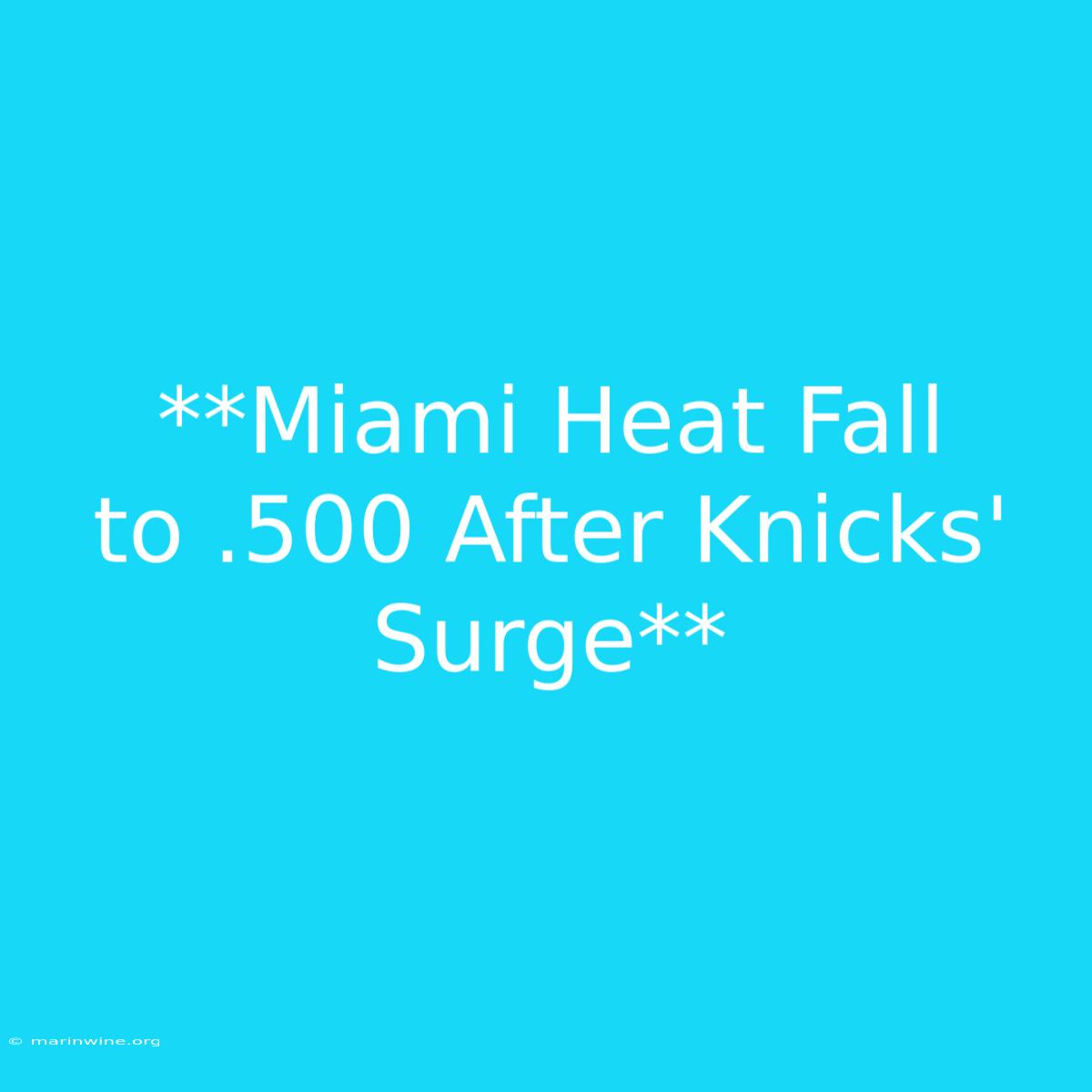 **Miami Heat Fall To .500 After Knicks' Surge** 