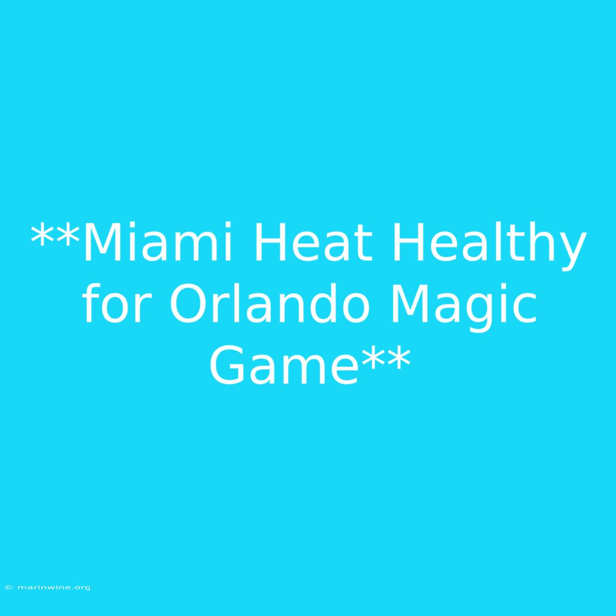 **Miami Heat Healthy For Orlando Magic Game** 