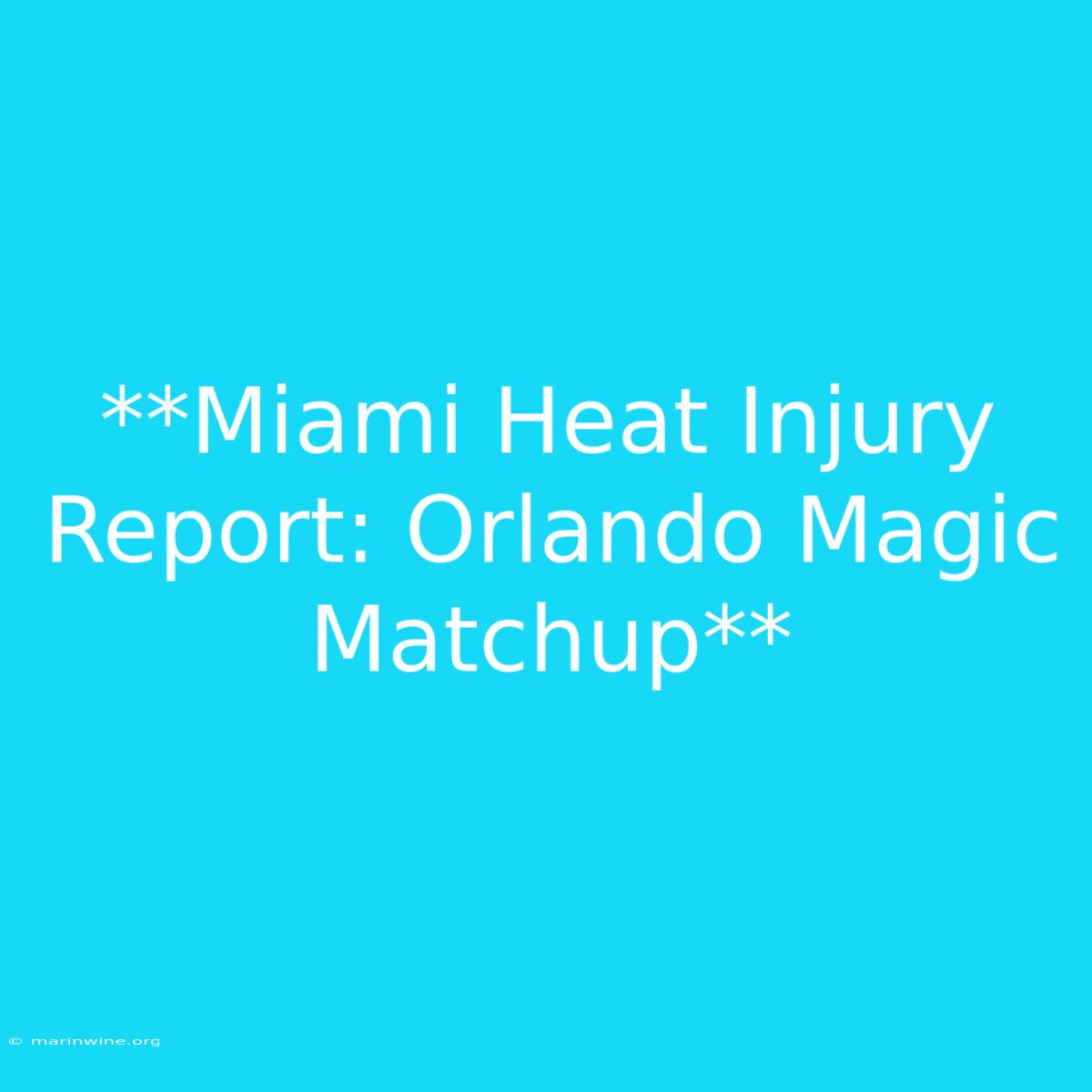 **Miami Heat Injury Report: Orlando Magic Matchup**