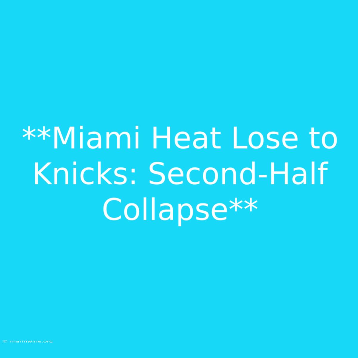 **Miami Heat Lose To Knicks: Second-Half Collapse** 