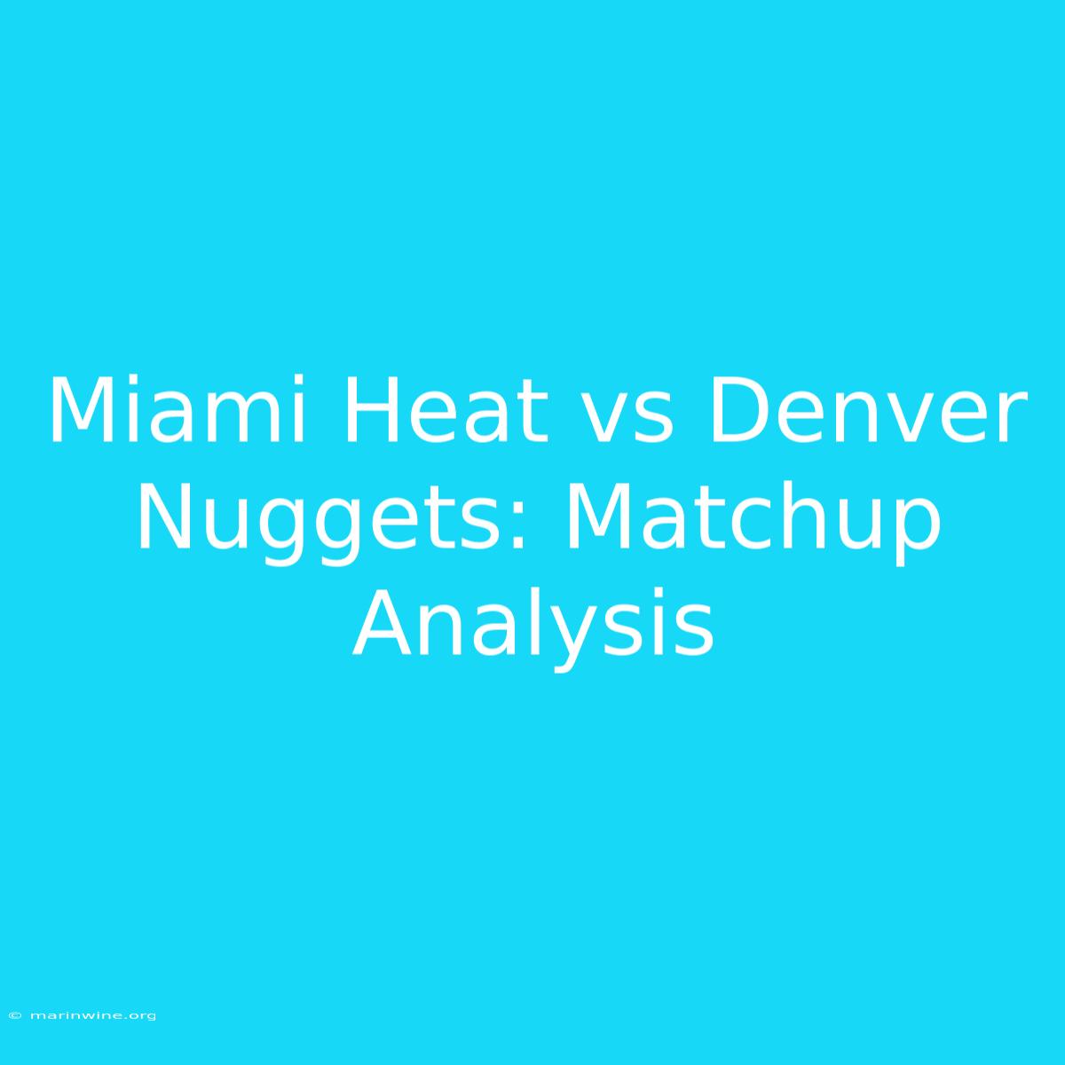 Miami Heat Vs Denver Nuggets: Matchup Analysis