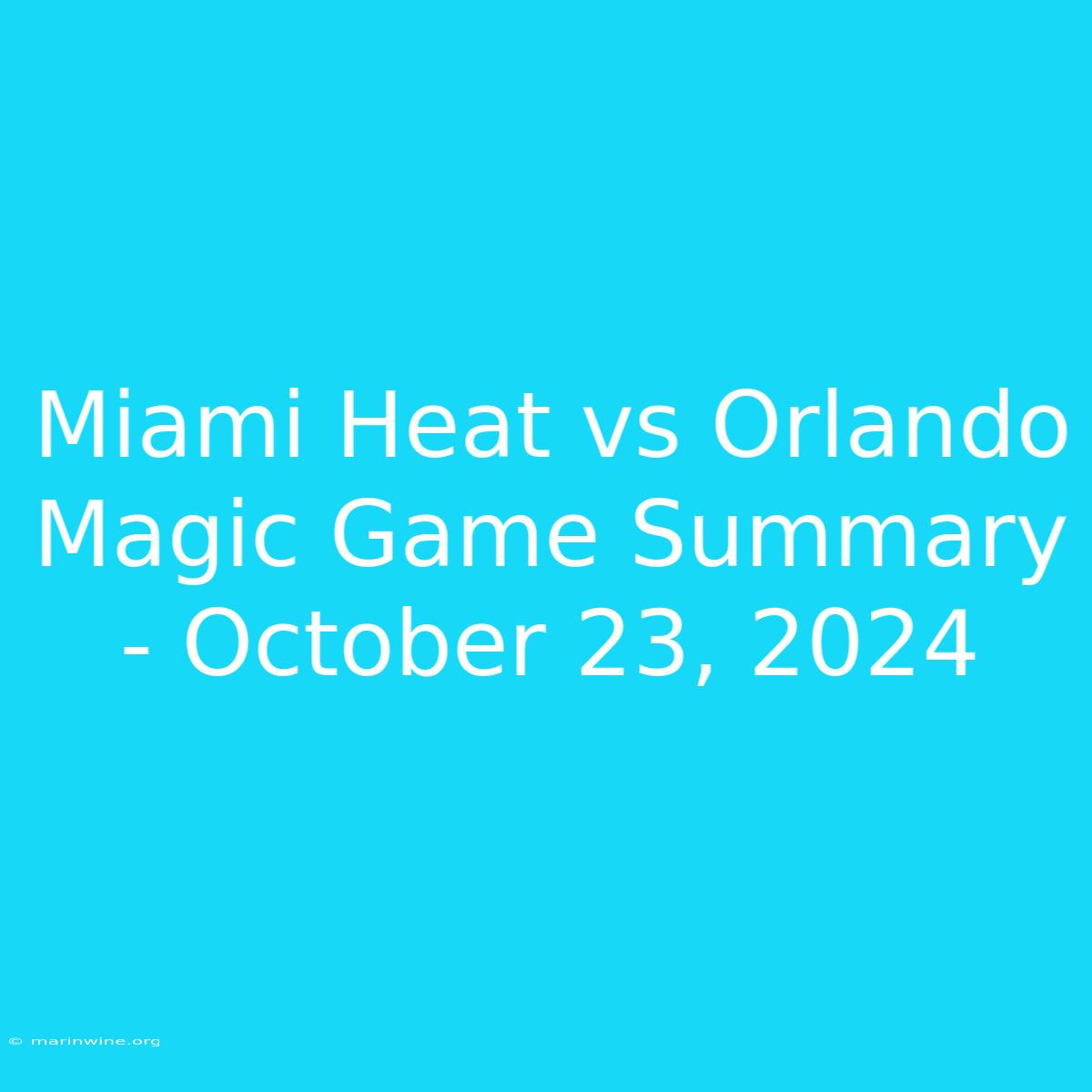 Miami Heat Vs Orlando Magic Game Summary - October 23, 2024