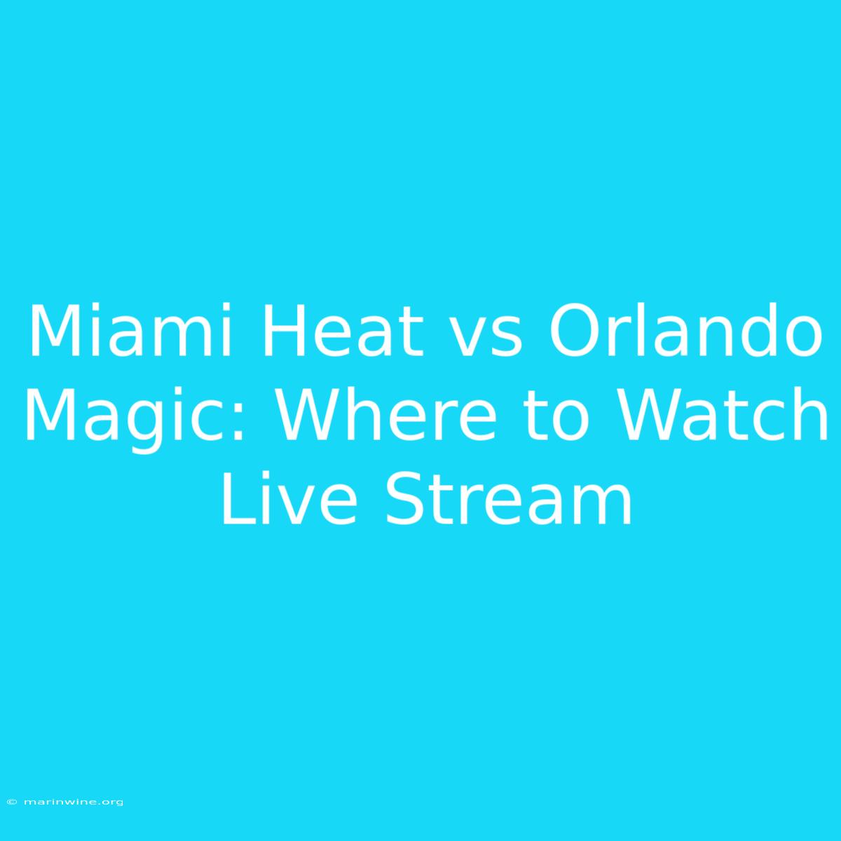 Miami Heat Vs Orlando Magic: Where To Watch Live Stream 