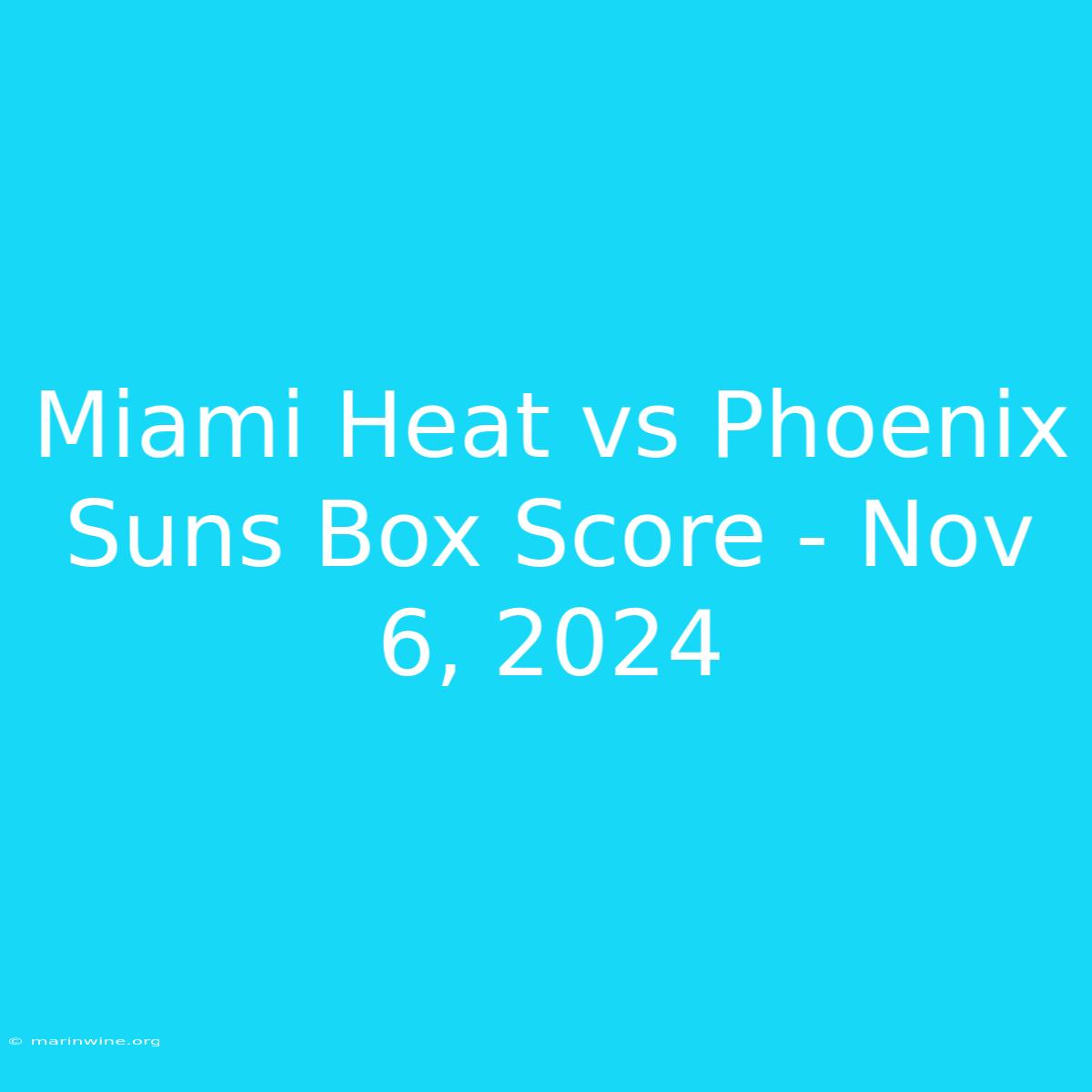 Miami Heat Vs Phoenix Suns Box Score - Nov 6, 2024