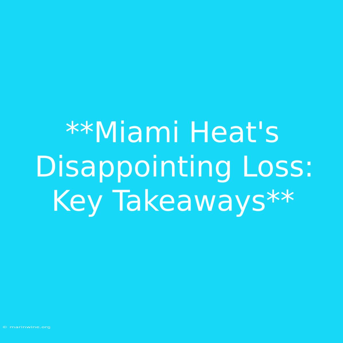 **Miami Heat's Disappointing Loss: Key Takeaways**