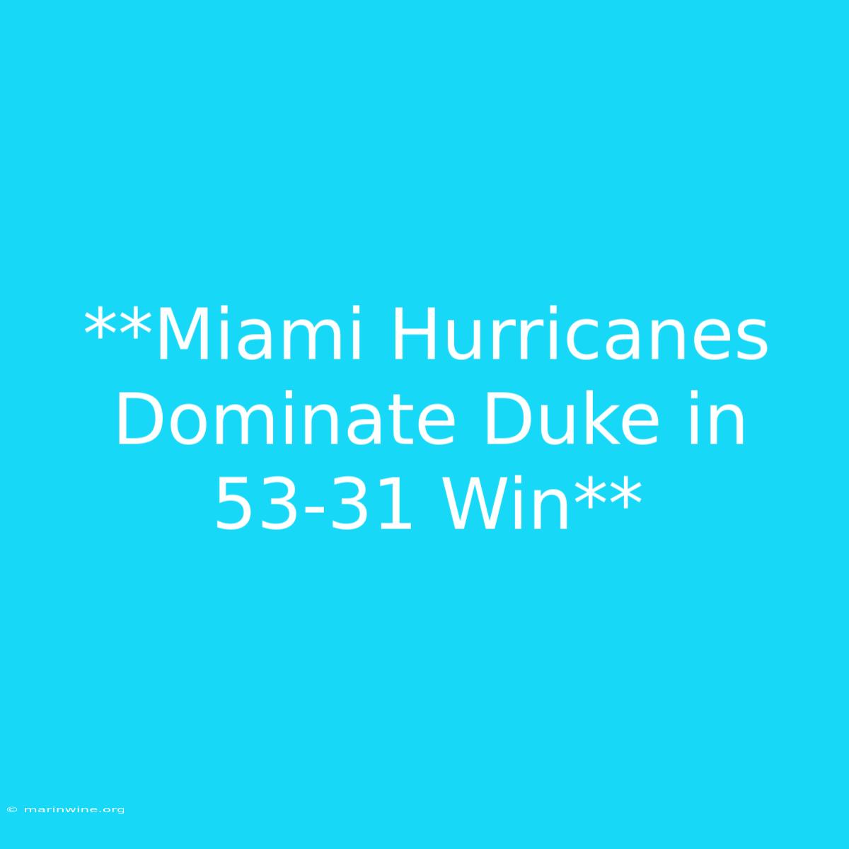 **Miami Hurricanes Dominate Duke In 53-31 Win**