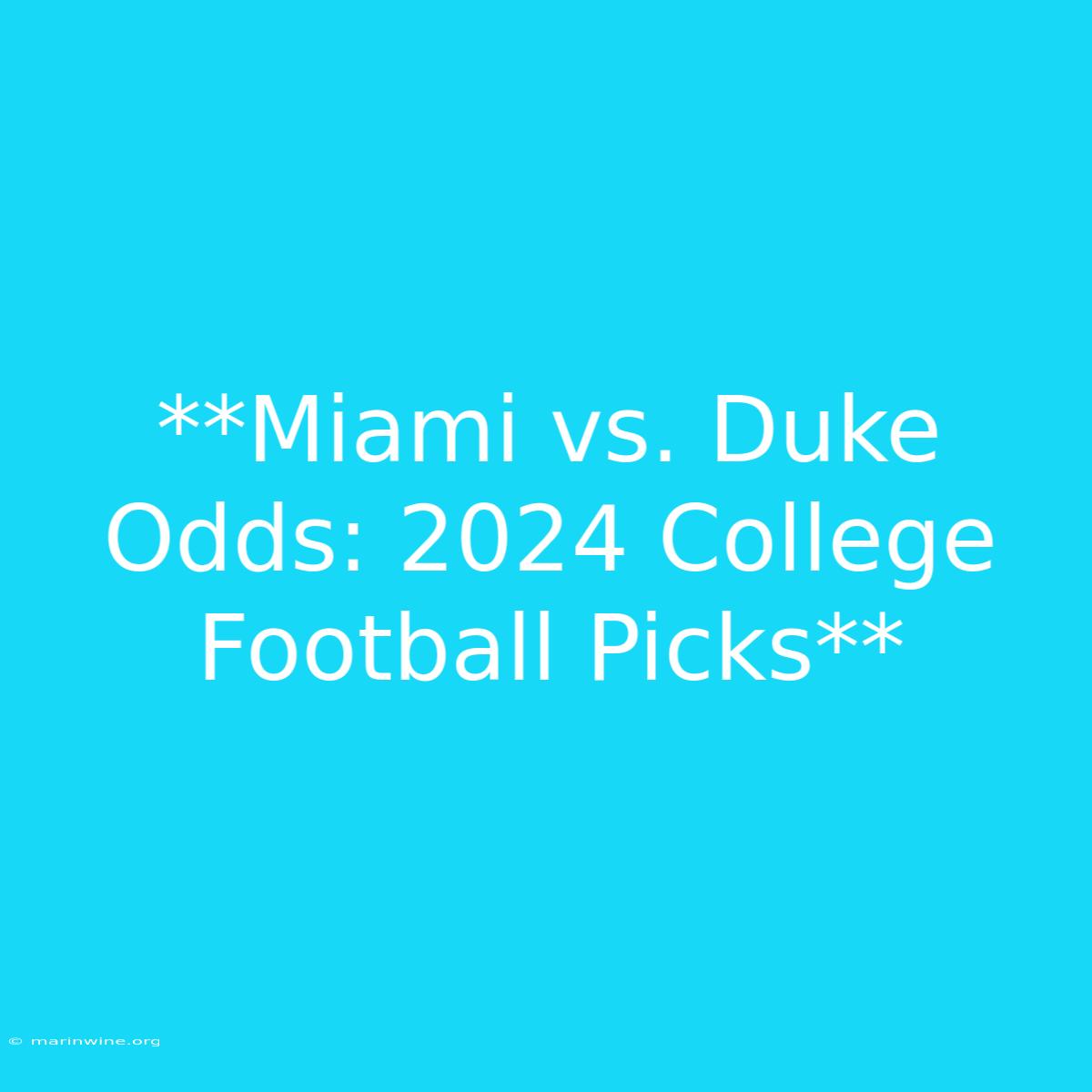 **Miami Vs. Duke Odds: 2024 College Football Picks**