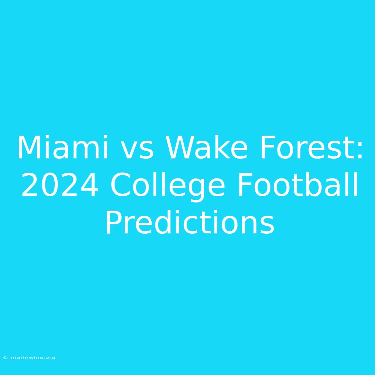 Miami Vs Wake Forest: 2024 College Football Predictions