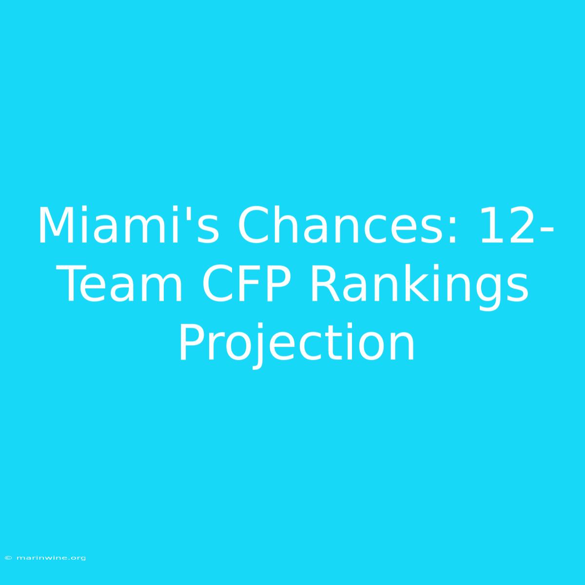 Miami's Chances: 12-Team CFP Rankings Projection