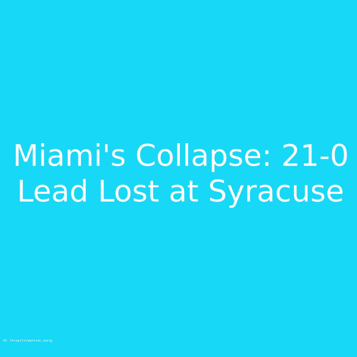 Miami's Collapse: 21-0 Lead Lost At Syracuse