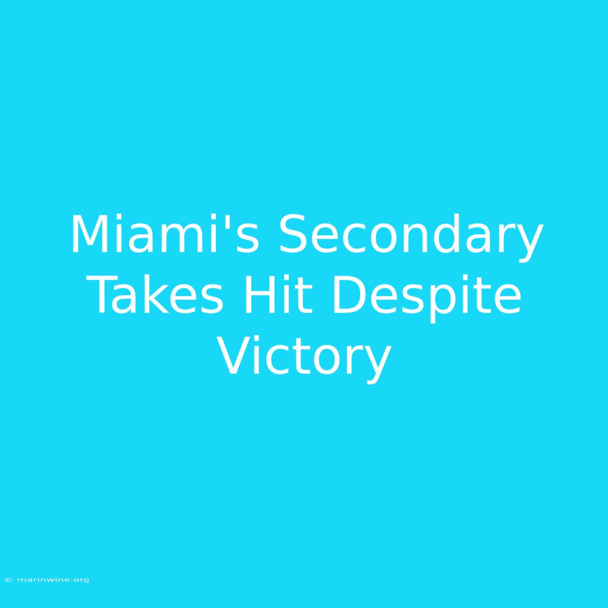 Miami's Secondary Takes Hit Despite Victory 