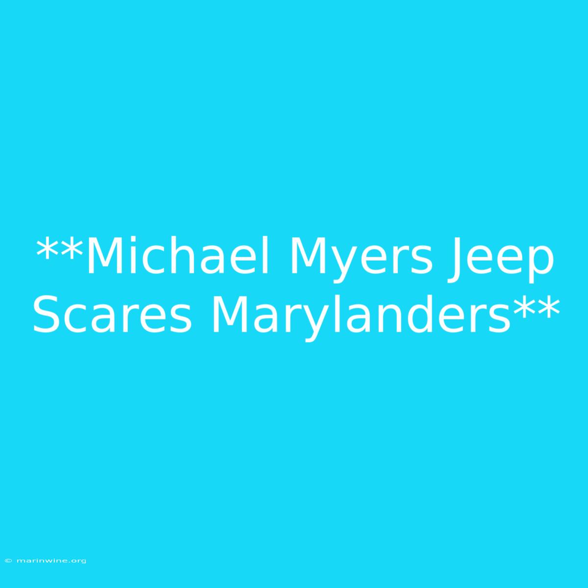 **Michael Myers Jeep Scares Marylanders**