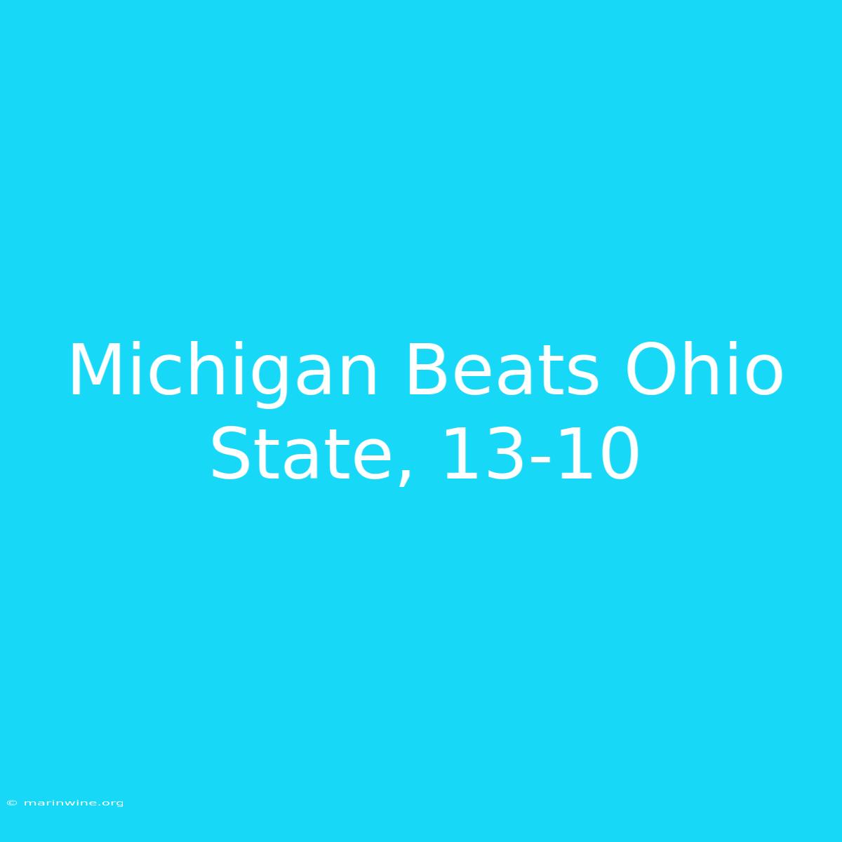 Michigan Beats Ohio State, 13-10