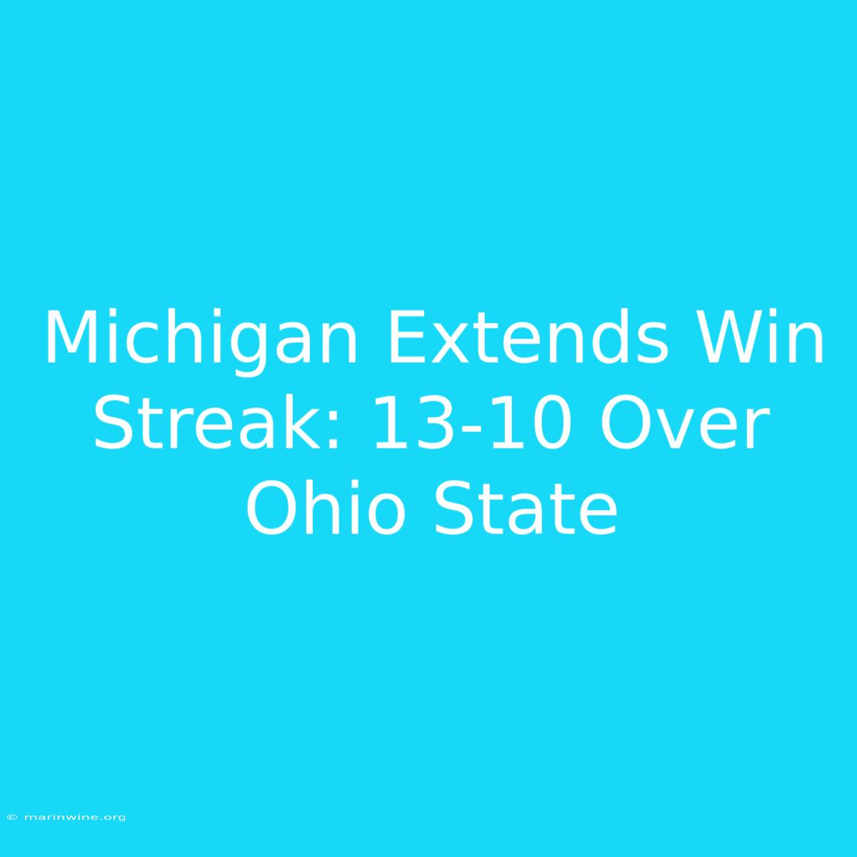 Michigan Extends Win Streak: 13-10 Over Ohio State