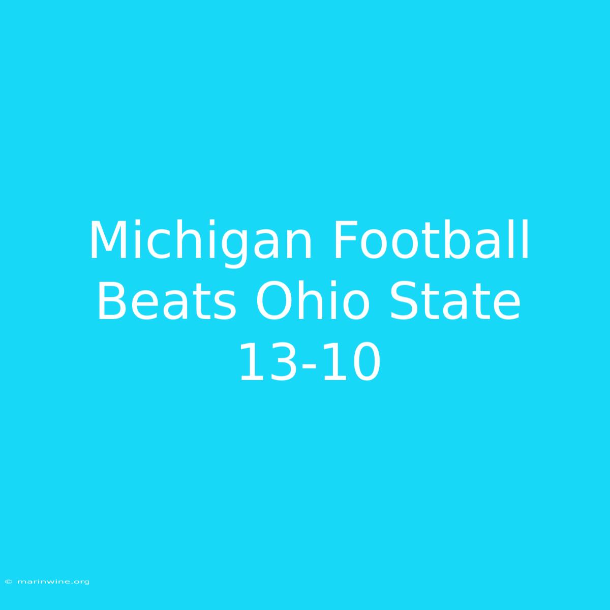 Michigan Football Beats Ohio State 13-10