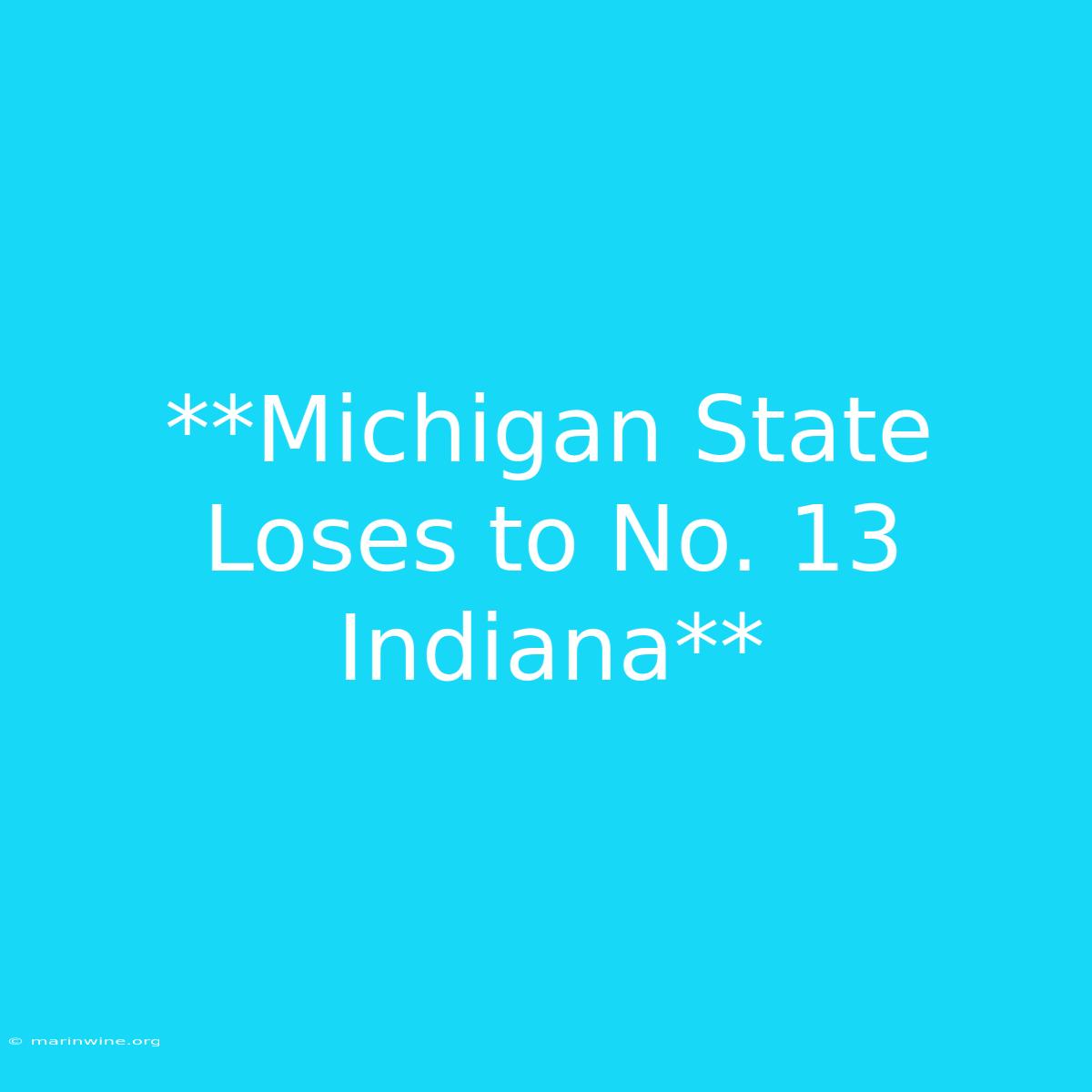 **Michigan State Loses To No. 13 Indiana** 