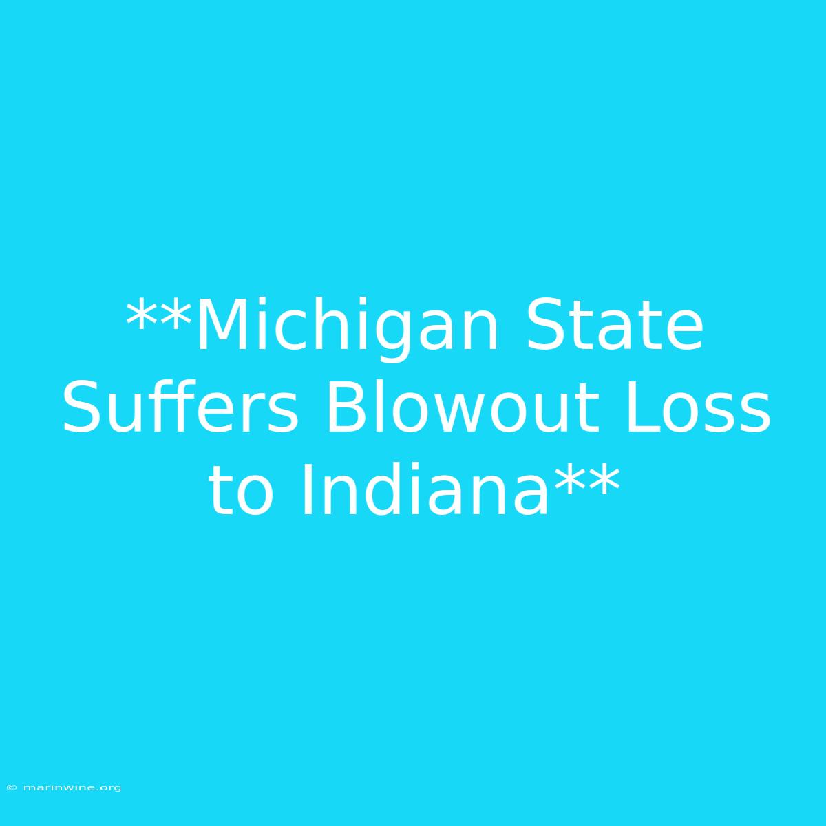 **Michigan State Suffers Blowout Loss To Indiana** 