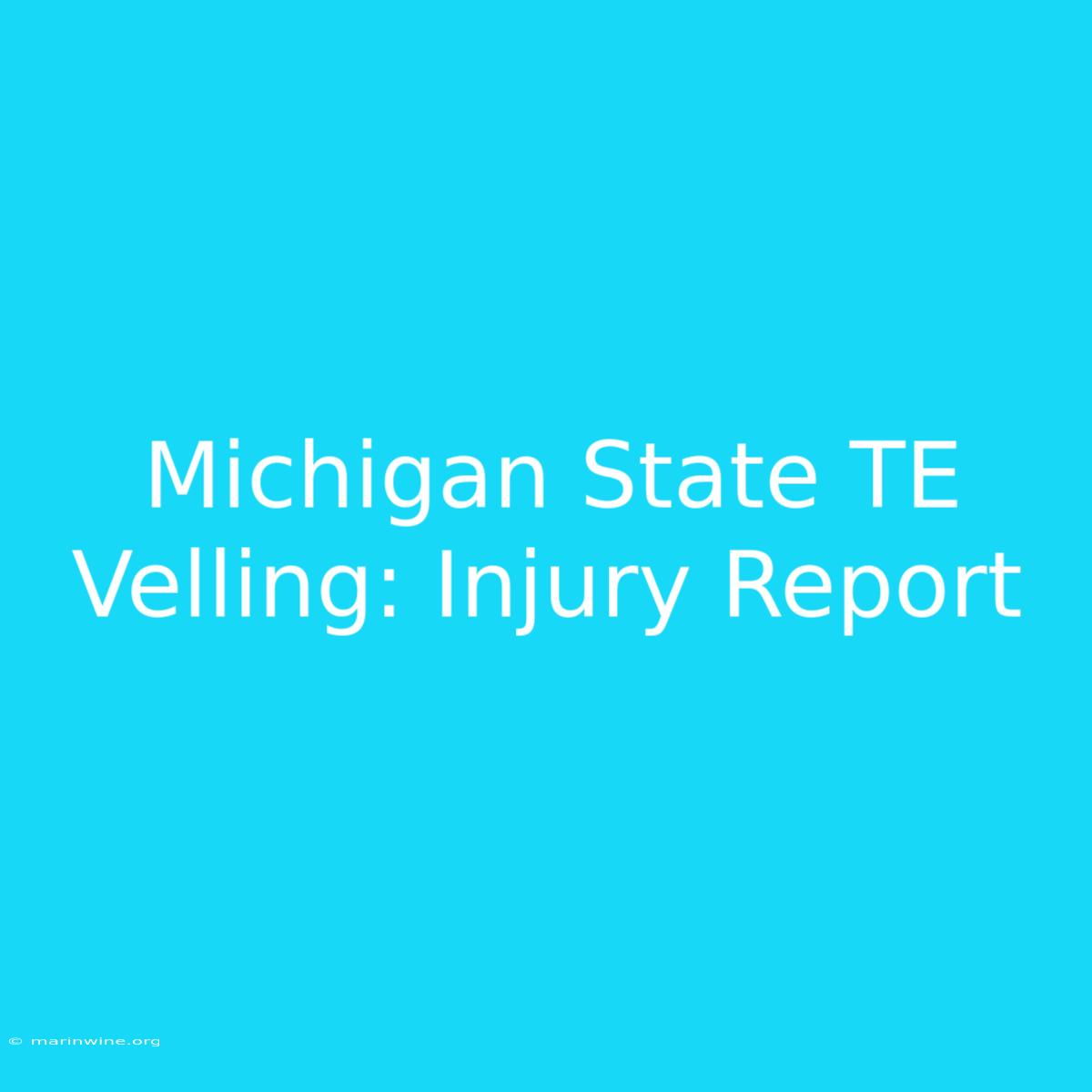 Michigan State TE Velling: Injury Report