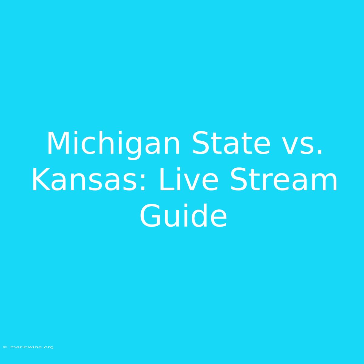 Michigan State Vs. Kansas: Live Stream Guide