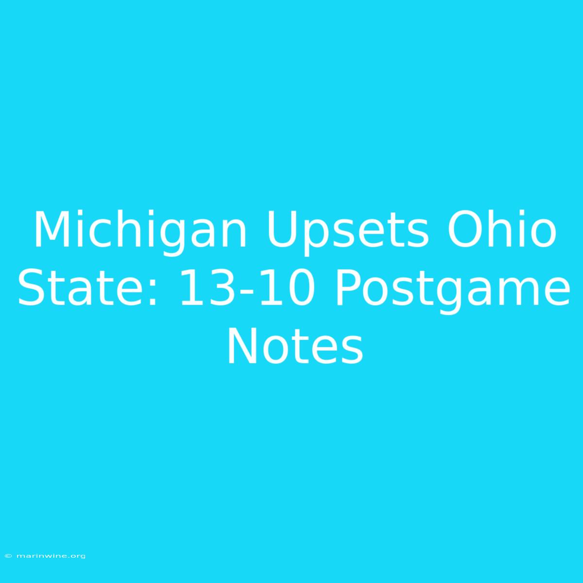 Michigan Upsets Ohio State: 13-10 Postgame Notes