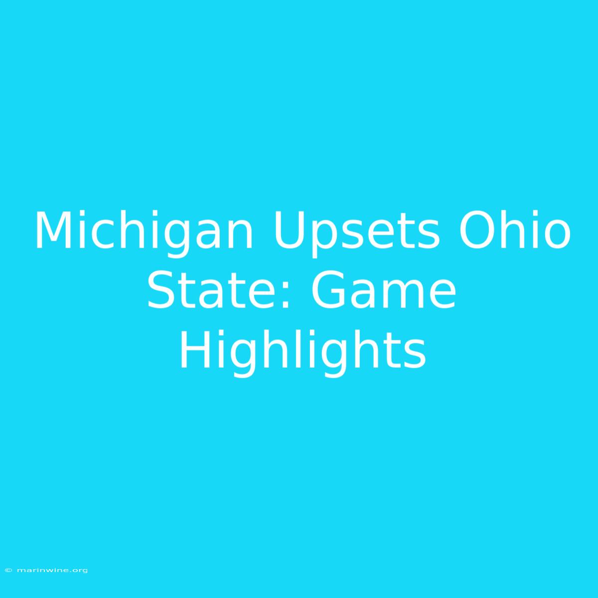 Michigan Upsets Ohio State: Game Highlights