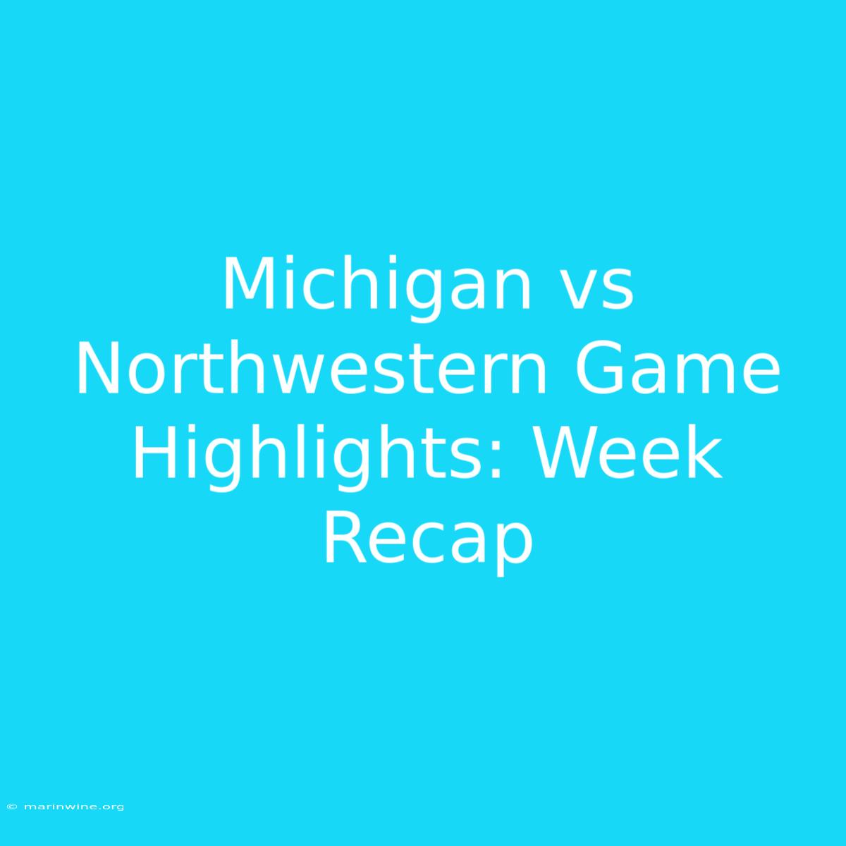 Michigan Vs Northwestern Game Highlights: Week Recap