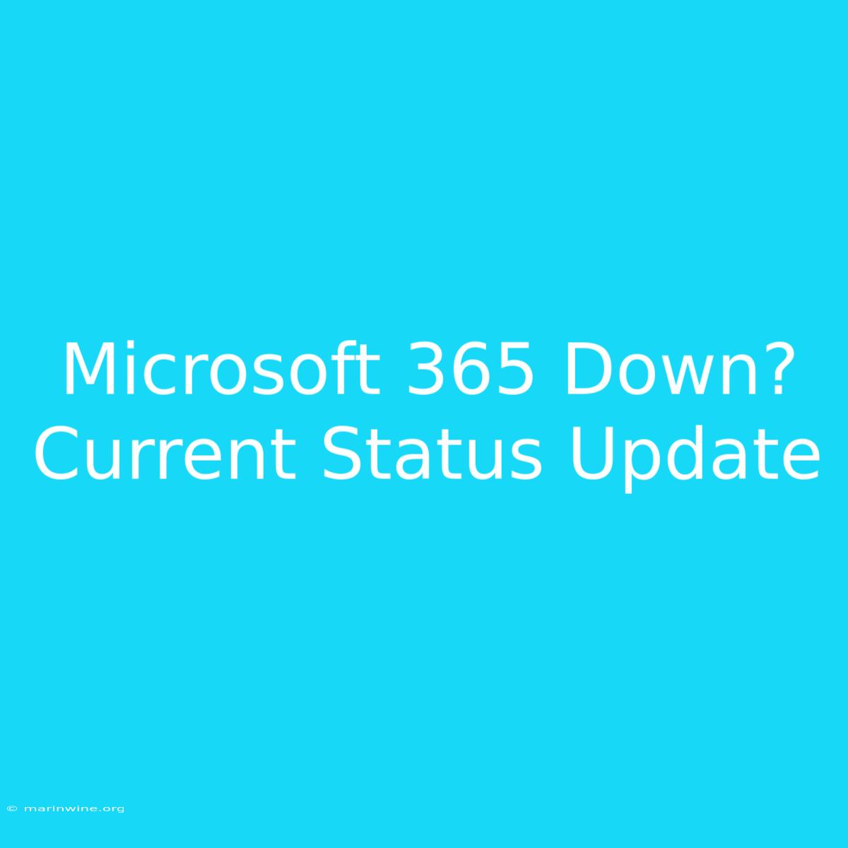 Microsoft 365 Down? Current Status Update