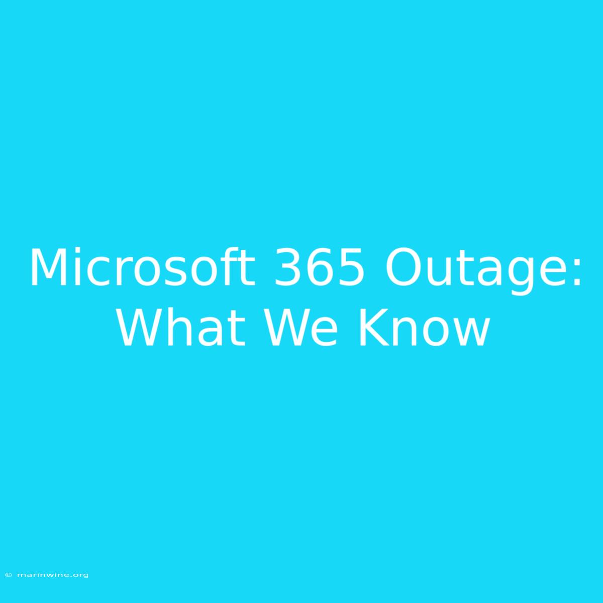 Microsoft 365 Outage: What We Know