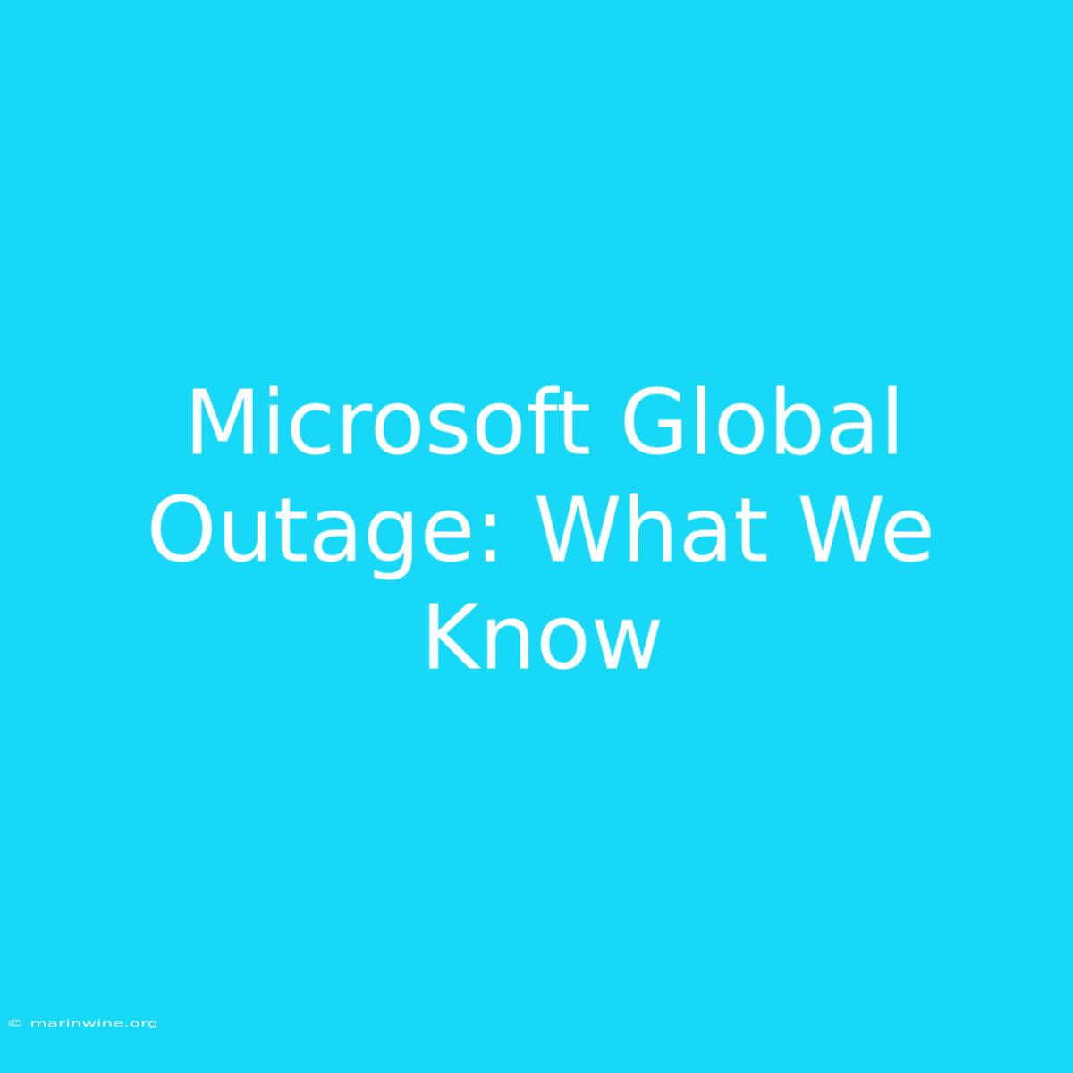 Microsoft Global Outage: What We Know