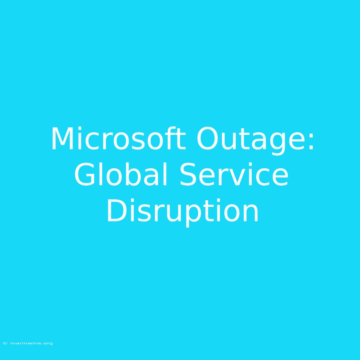 Microsoft Outage: Global Service Disruption