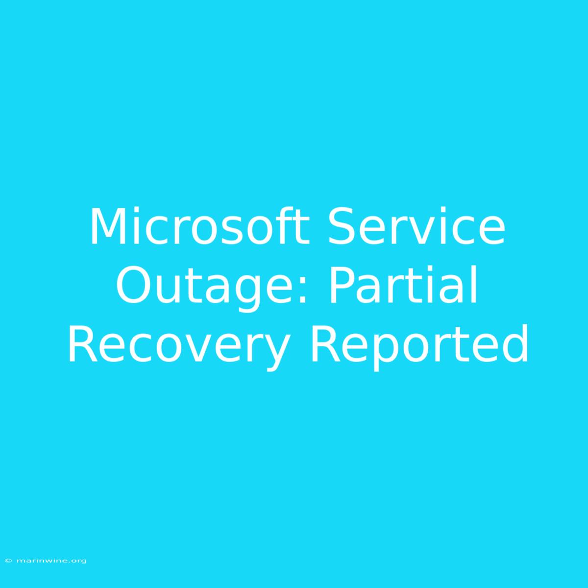 Microsoft Service Outage: Partial Recovery Reported