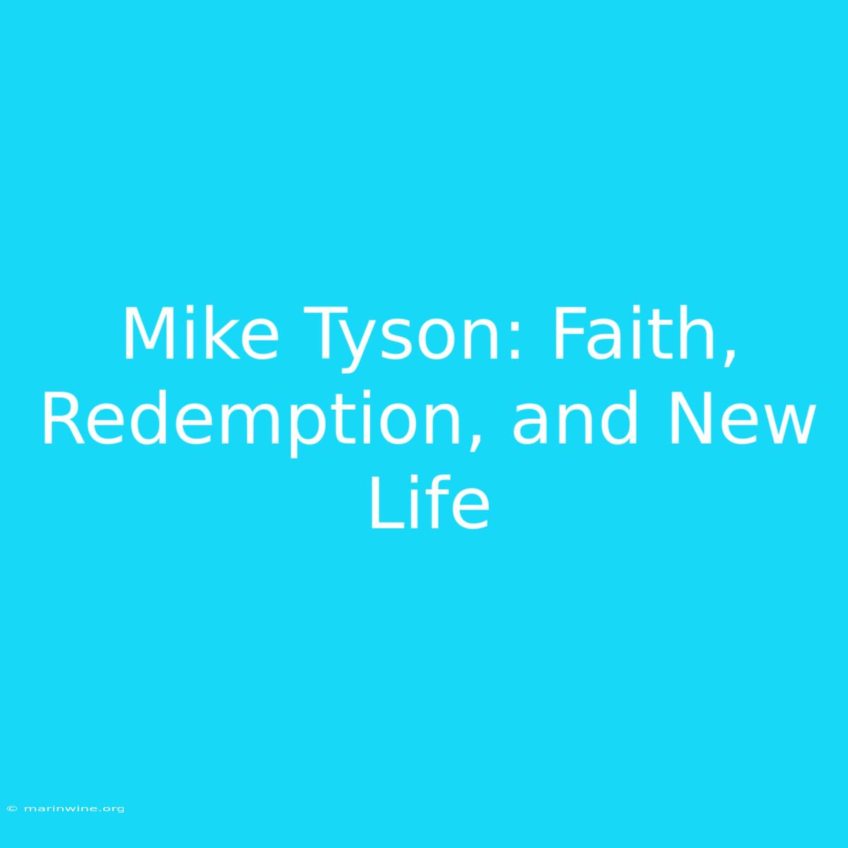 Mike Tyson: Faith, Redemption, And New Life