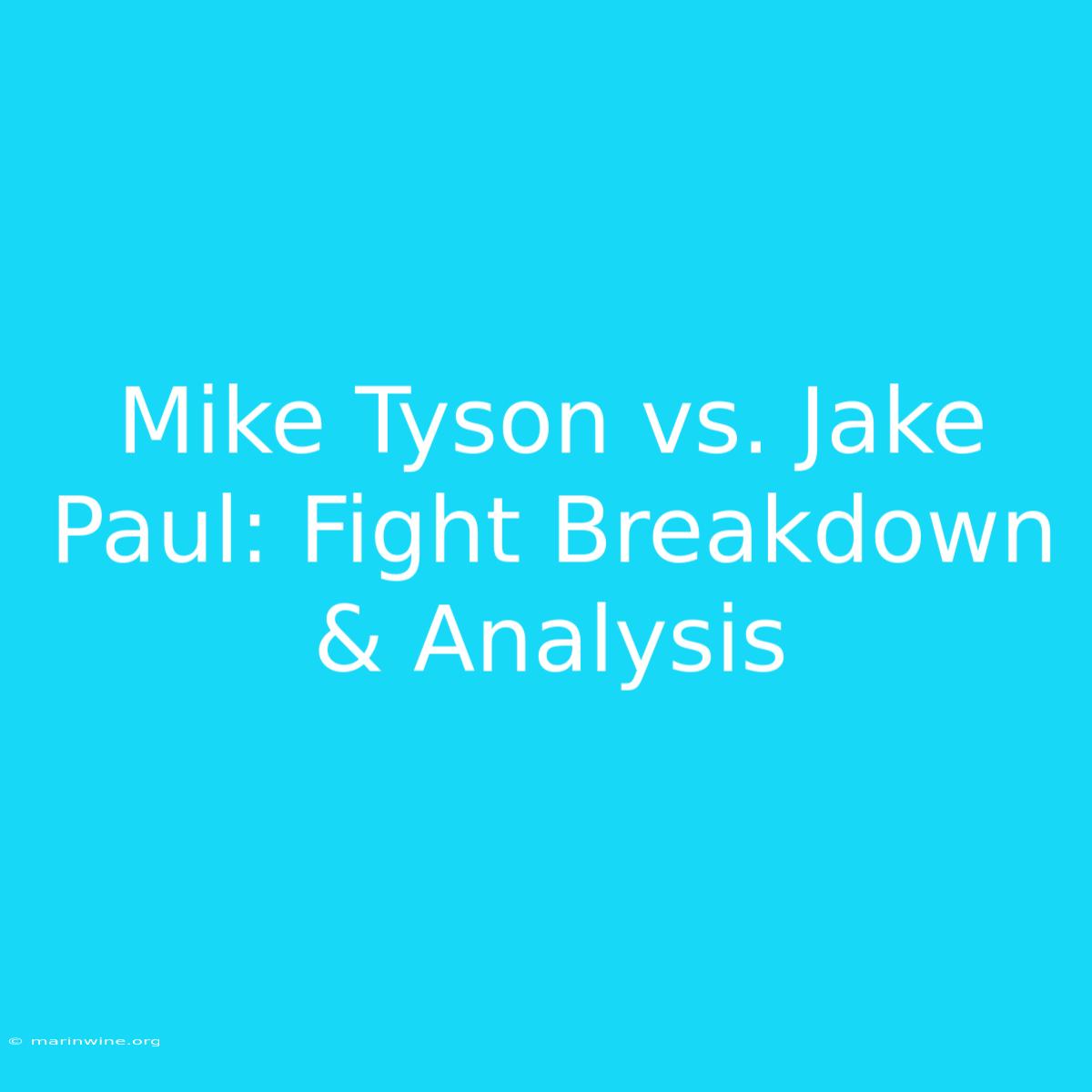 Mike Tyson Vs. Jake Paul: Fight Breakdown & Analysis