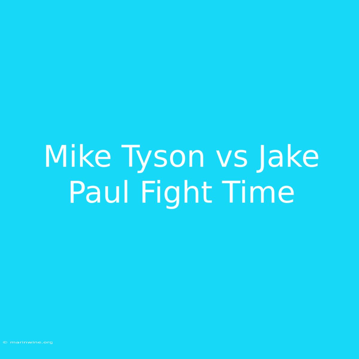 Mike Tyson Vs Jake Paul Fight Time