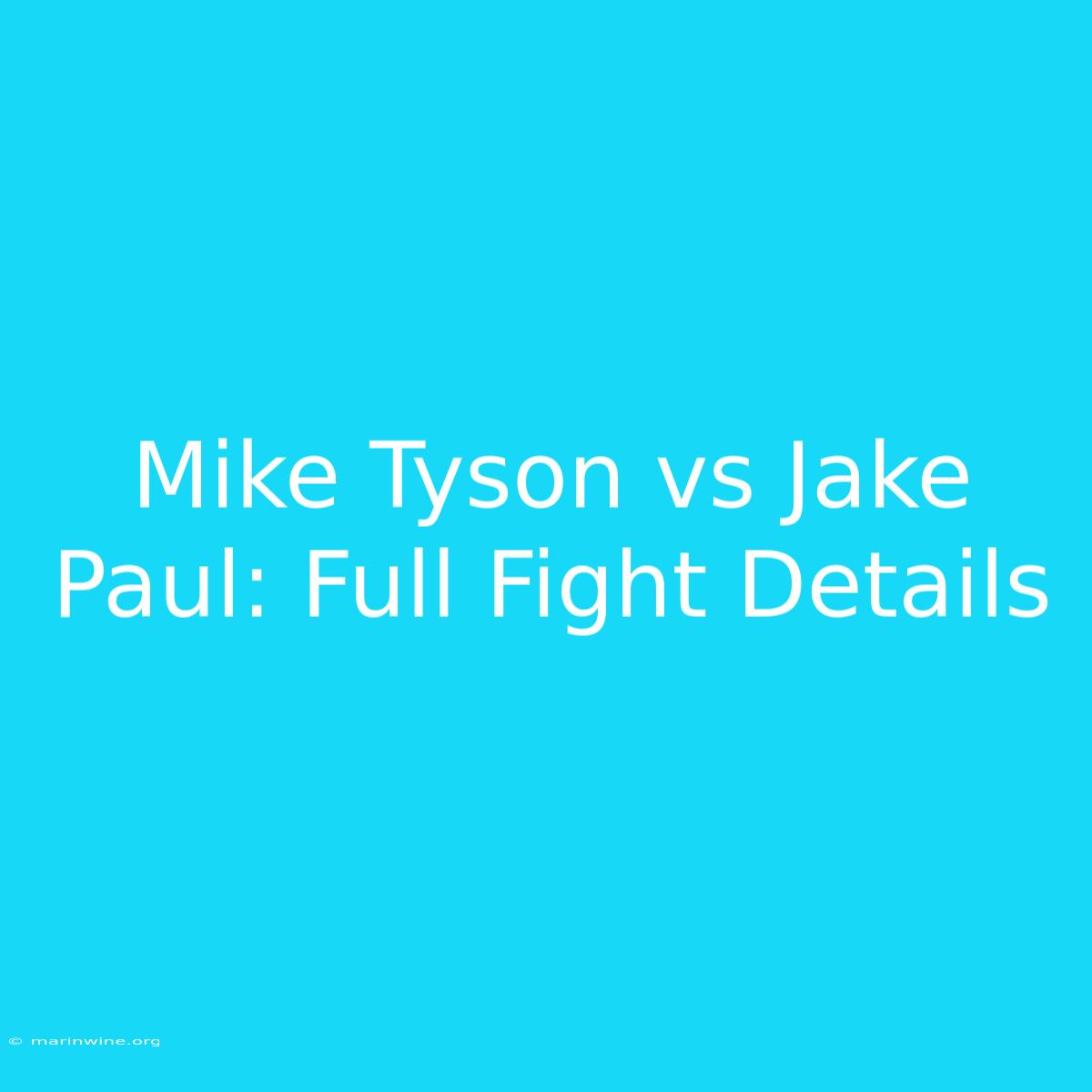 Mike Tyson Vs Jake Paul: Full Fight Details