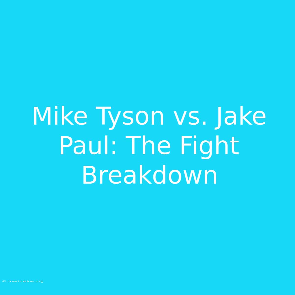 Mike Tyson Vs. Jake Paul: The Fight Breakdown