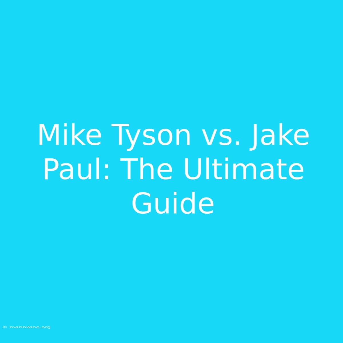 Mike Tyson Vs. Jake Paul: The Ultimate Guide