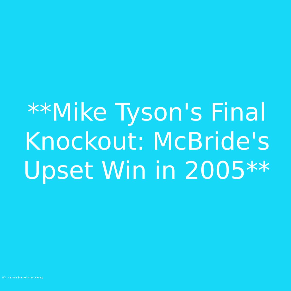 **Mike Tyson's Final Knockout: McBride's Upset Win In 2005** 