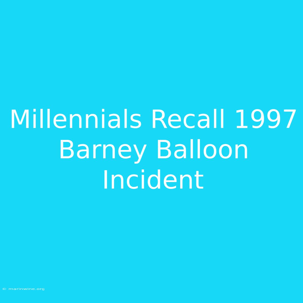 Millennials Recall 1997 Barney Balloon Incident