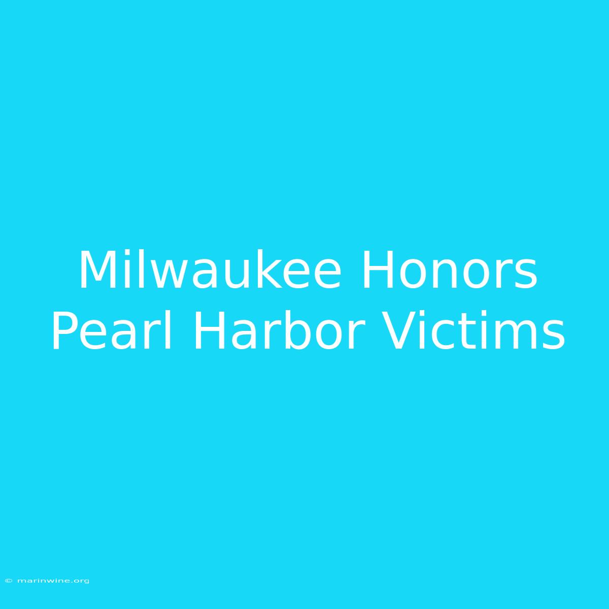 Milwaukee Honors Pearl Harbor Victims